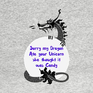 Sorry My Dragon Ate Your Unicorn Funny Dragon saying T-Shirt